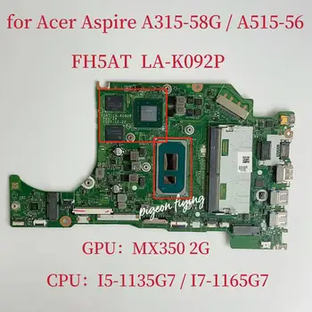 A315-58G Mainboard za Acer Aspire A515-56 Prenosni računalnik z Matično ploščo CPU:core I5-1135G7/I7-1165G7 GPU:MX350 2G RAM:8G FH5AT LA-K092P